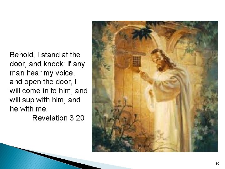 Behold, I stand at the door, and knock: if any man hear my voice,