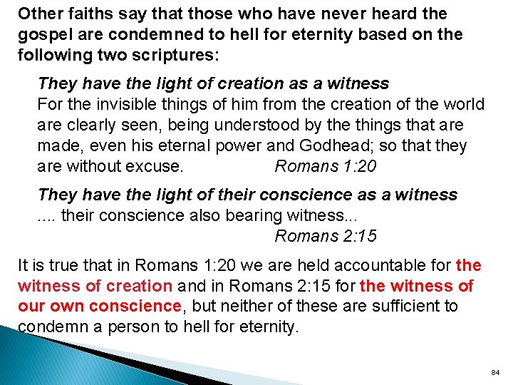 Other faiths say that those who have never heard the gospel are condemned to