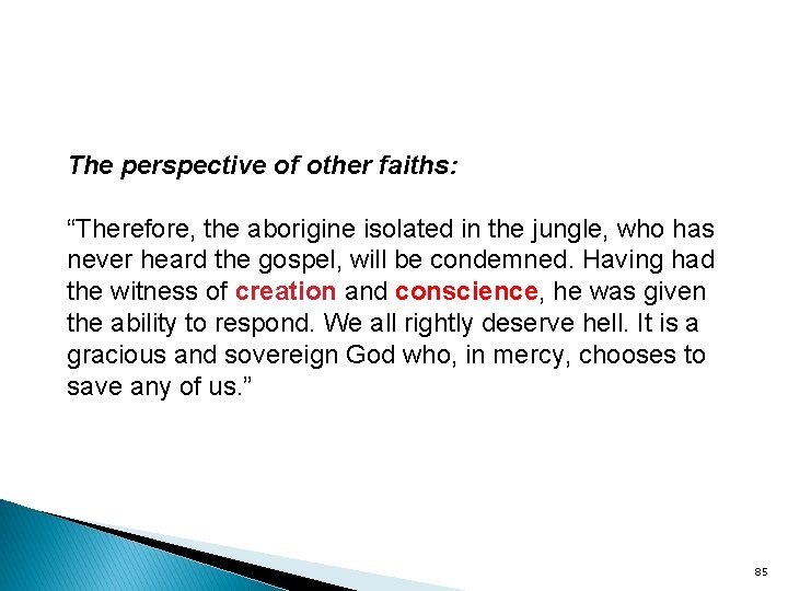 The perspective of other faiths: “Therefore, the aborigine isolated in the jungle, who has