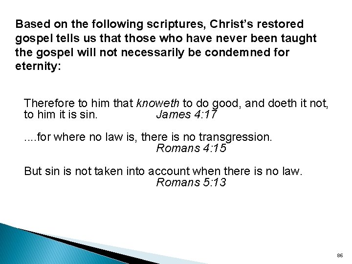 Based on the following scriptures, Christ’s restored gospel tells us that those who have