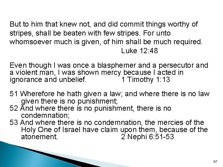 But to him that knew not, and did commit things worthy of stripes, shall