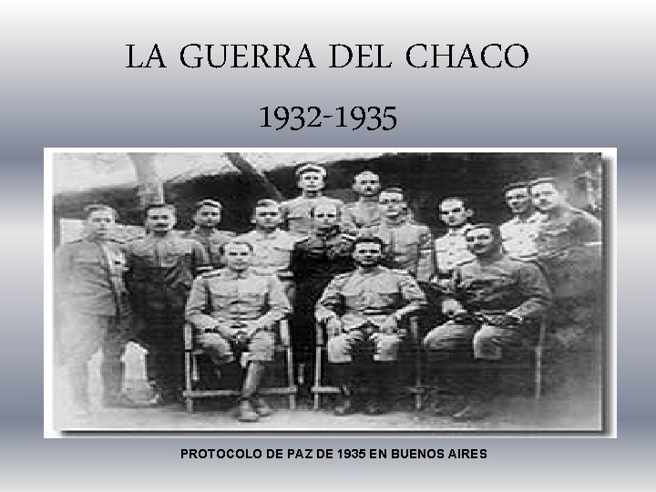 LA GUERRA DEL CHACO 1932 -1935 PROTOCOLO DE PAZ DE 1935 EN BUENOS AIRES