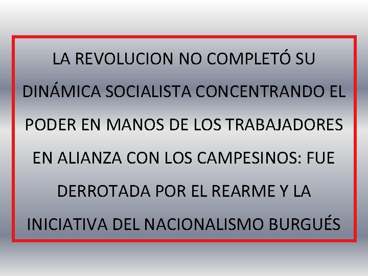 LA REVOLUCION NO COMPLETÓ SU DINÁMICA SOCIALISTA CONCENTRANDO EL PODER EN MANOS DE LOS