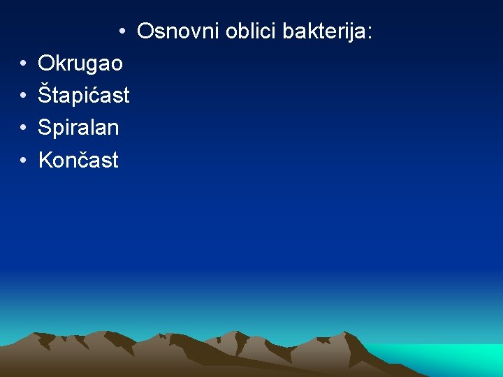  • • • Osnovni oblici bakterija: Okrugao Štapićast Spiralan Končast 