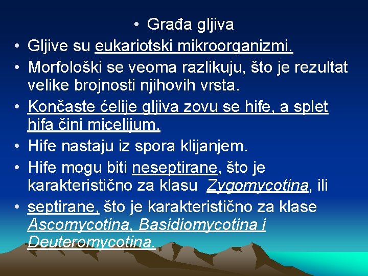  • • Građa gljiva Gljive su eukariotski mikroorganizmi. Morfološki se veoma razlikuju, što