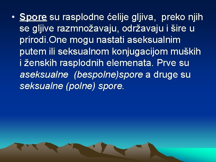  • Spore su rasplodne ćelije gljiva, preko njih se gljive razmnožavaju, održavaju i
