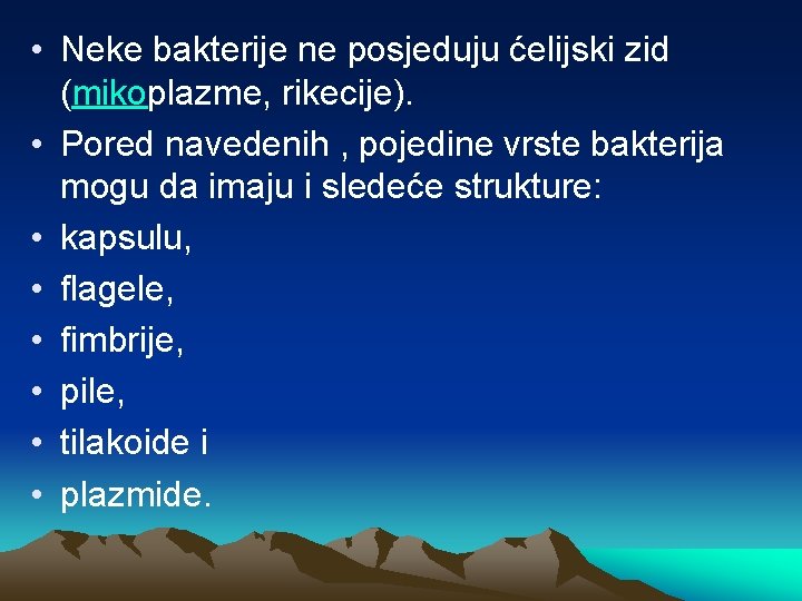  • Neke bakterije ne posjeduju ćelijski zid (mikoplazme, rikecije). • Pored navedenih ,