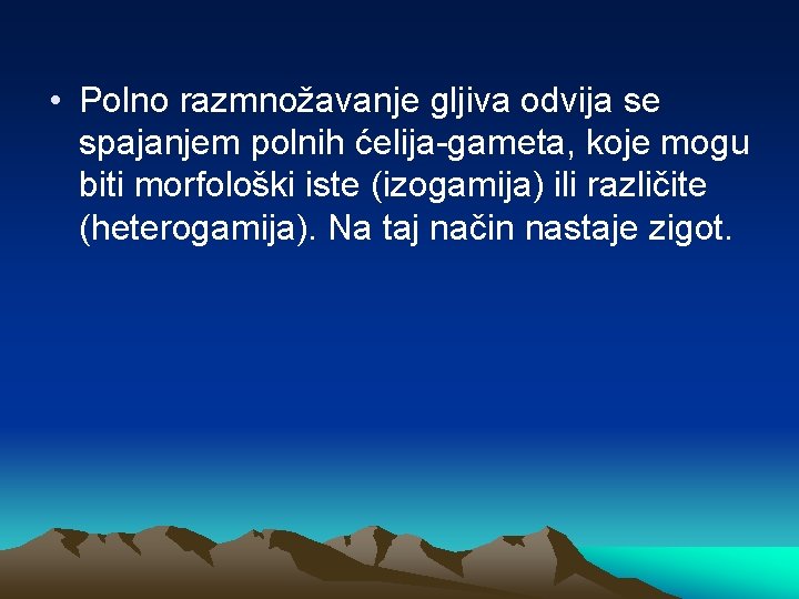  • Polno razmnožavanje gljiva odvija se spajanjem polnih ćelija-gameta, koje mogu biti morfološki