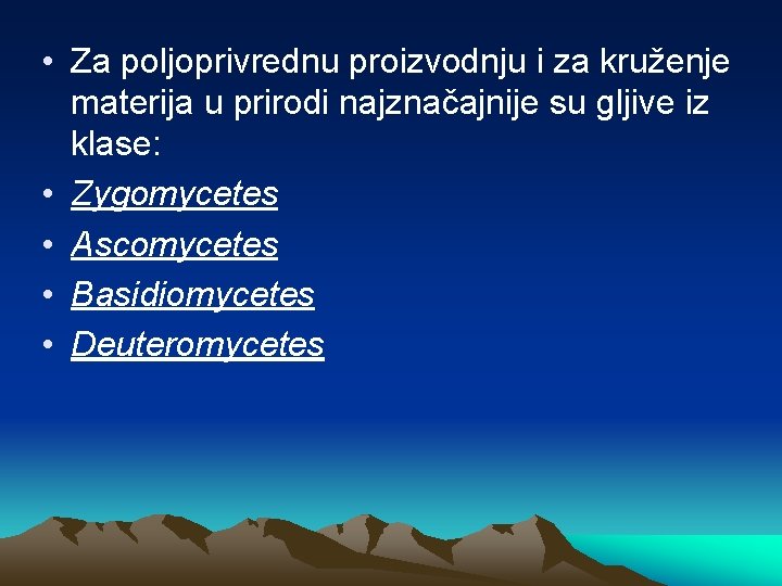  • Za poljoprivrednu proizvodnju i za kruženje materija u prirodi najznačajnije su gljive