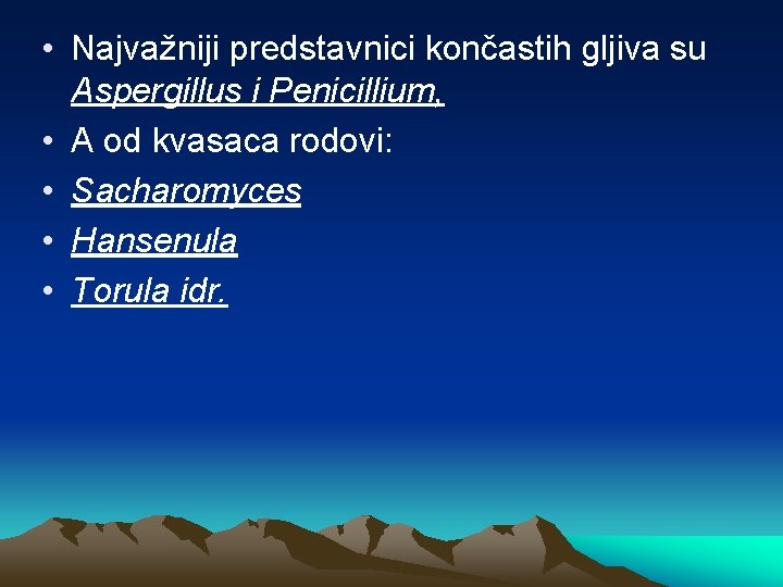  • Najvažniji predstavnici končastih gljiva su Aspergillus i Penicillium, • A od kvasaca