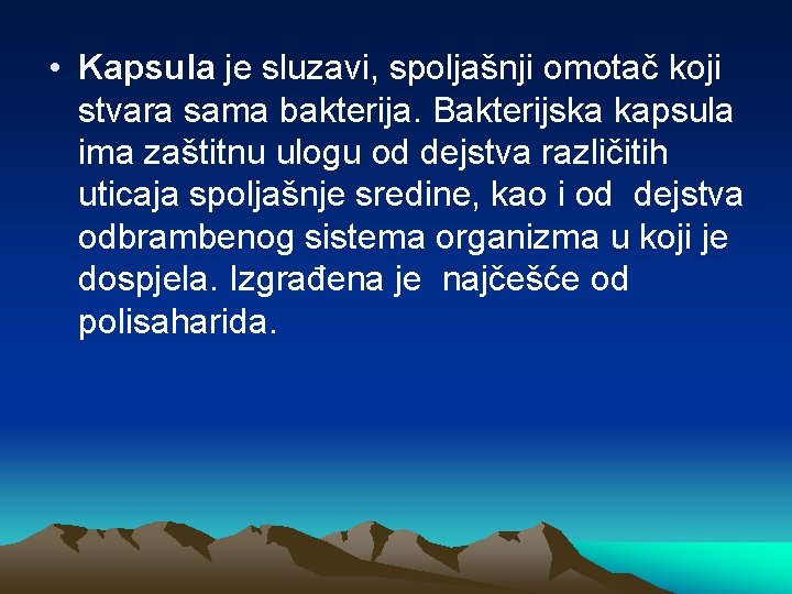  • Kapsula je sluzavi, spoljašnji omotač koji stvara sama bakterija. Bakterijska kapsula ima