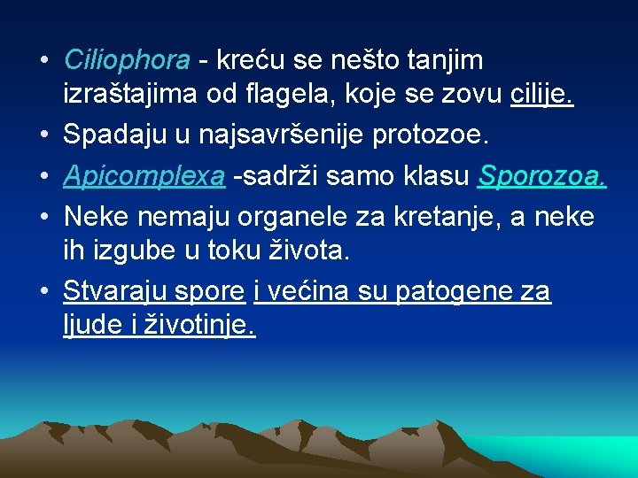  • Ciliophora - kreću se nešto tanjim izraštajima od flagela, koje se zovu