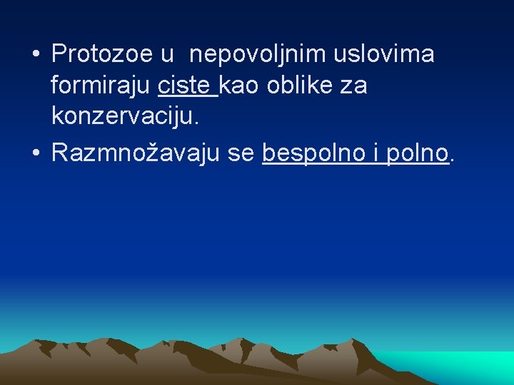  • Protozoe u nepovoljnim uslovima formiraju ciste kao oblike za konzervaciju. • Razmnožavaju