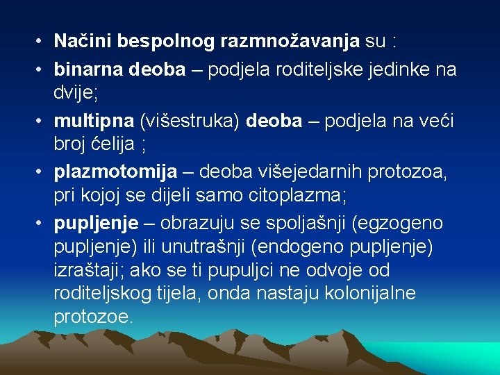  • Načini bespolnog razmnožavanja su : • binarna deoba – podjela roditeljske jedinke