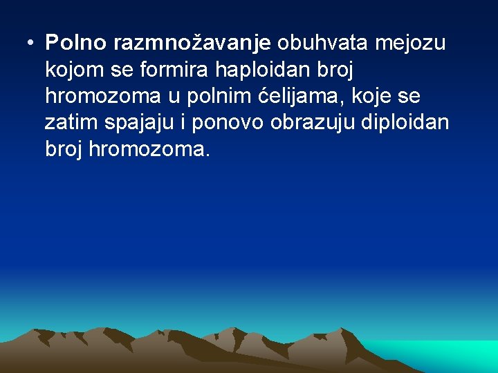  • Polno razmnožavanje obuhvata mejozu kojom se formira haploidan broj hromozoma u polnim