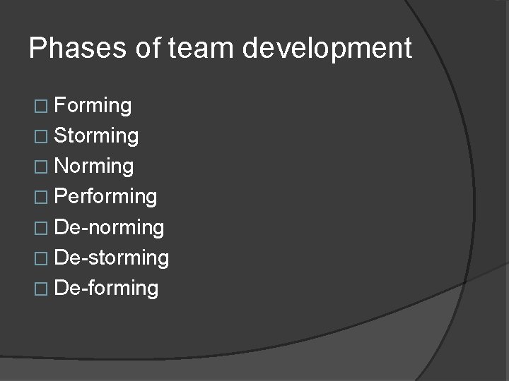 Phases of team development � Forming � Storming � Norming � Performing � De-norming