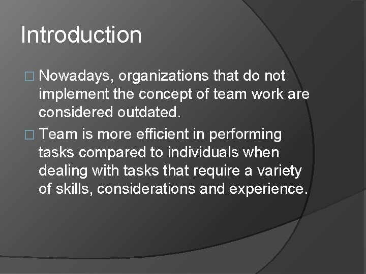 Introduction � Nowadays, organizations that do not implement the concept of team work are