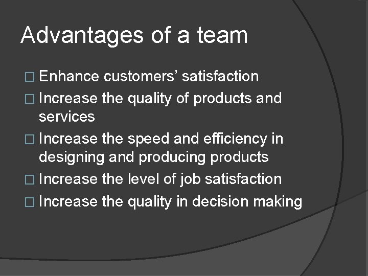 Advantages of a team � Enhance customers’ satisfaction � Increase the quality of products