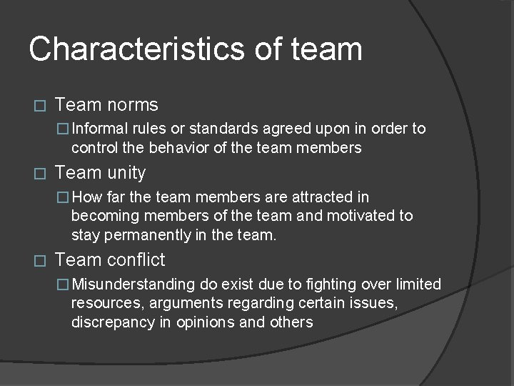Characteristics of team � Team norms � Informal rules or standards agreed upon in