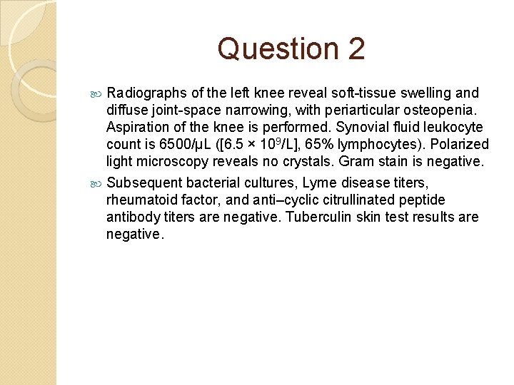 Question 2 Radiographs of the left knee reveal soft-tissue swelling and diffuse joint-space narrowing,