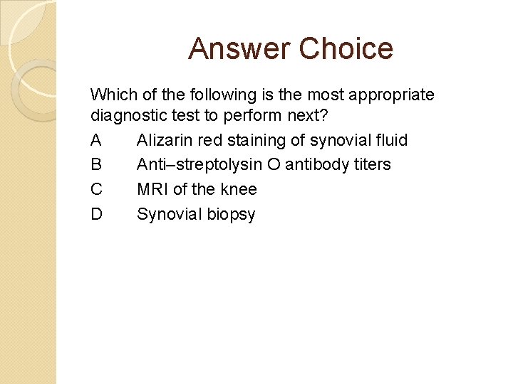 Answer Choice Which of the following is the most appropriate diagnostic test to perform