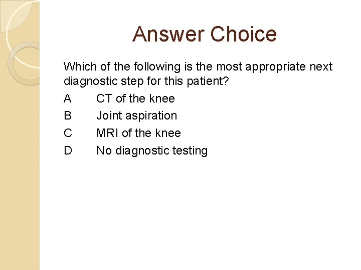 Answer Choice Which of the following is the most appropriate next diagnostic step for