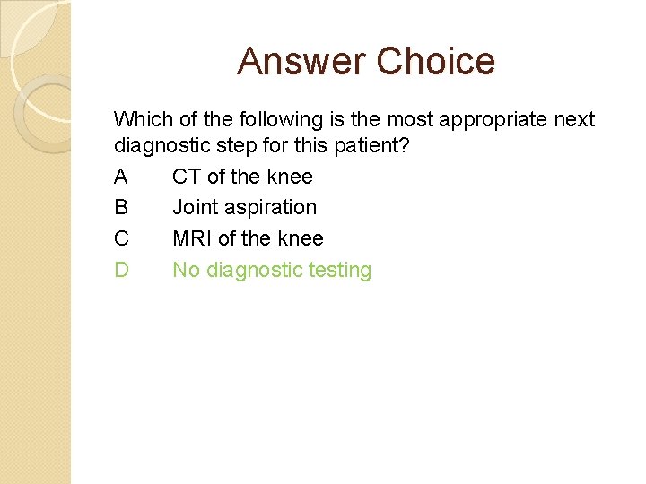 Answer Choice Which of the following is the most appropriate next diagnostic step for