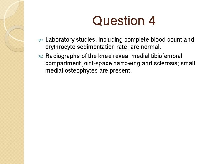 Question 4 Laboratory studies, including complete blood count and erythrocyte sedimentation rate, are normal.