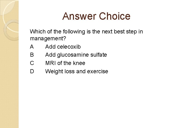 Answer Choice Which of the following is the next best step in management? A