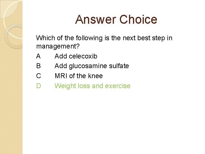 Answer Choice Which of the following is the next best step in management? A