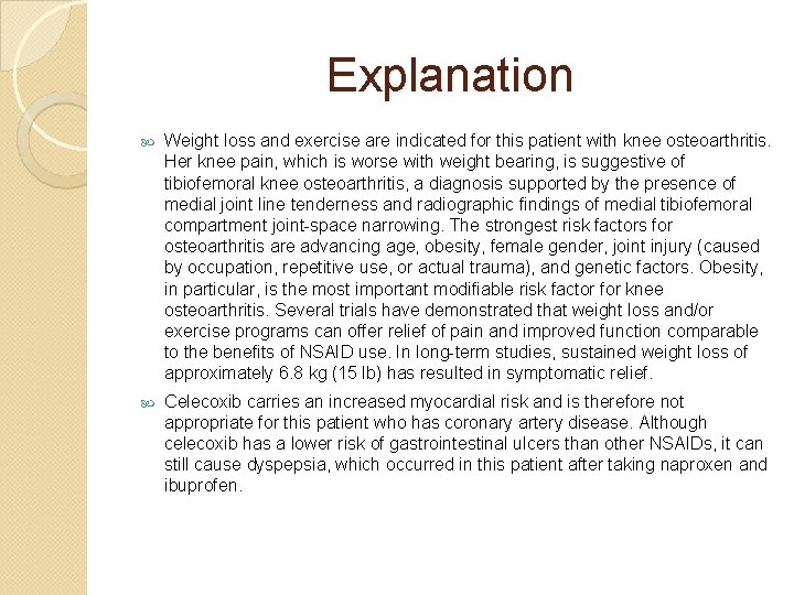 Explanation Weight loss and exercise are indicated for this patient with knee osteoarthritis. Her