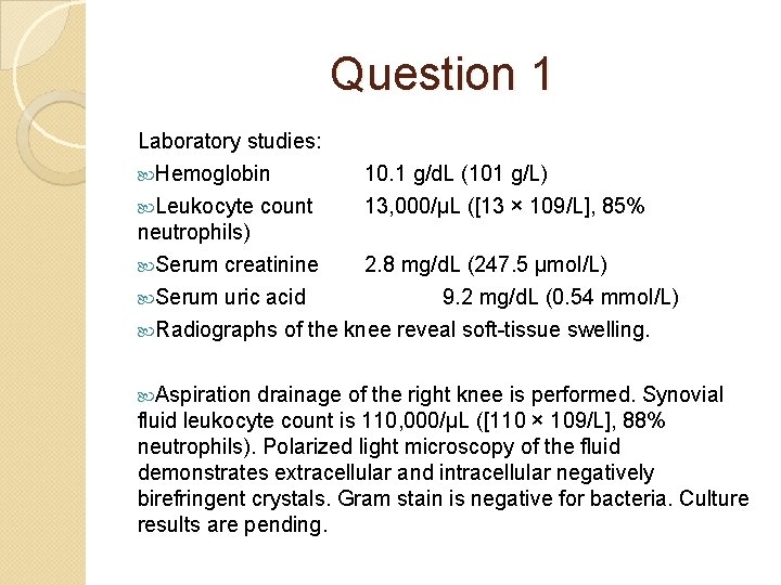 Question 1 Laboratory studies: Hemoglobin 10. 1 g/d. L (101 g/L) Leukocyte 13, 000/µL