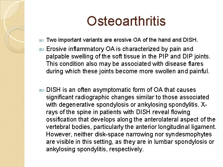 Osteoarthritis Two important variants are erosive OA of the hand DISH. Erosive inflammatory OA