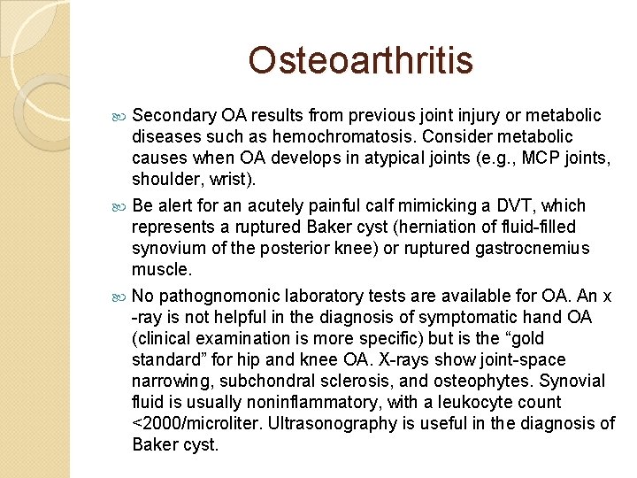 Osteoarthritis Secondary OA results from previous joint injury or metabolic diseases such as hemochromatosis.