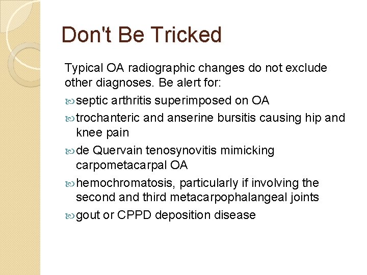 Don't Be Tricked Typical OA radiographic changes do not exclude other diagnoses. Be alert