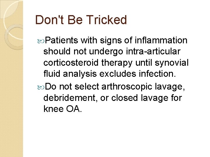 Don't Be Tricked Patients with signs of inflammation should not undergo intra-articular corticosteroid therapy