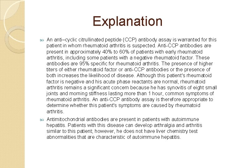 Explanation An anti–cyclic citrullinated peptide (CCP) antibody assay is warranted for this patient in