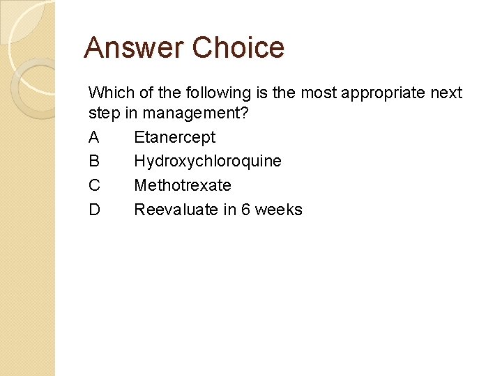 Answer Choice Which of the following is the most appropriate next step in management?