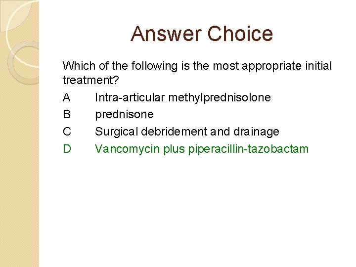 Answer Choice Which of the following is the most appropriate initial treatment? A Intra-articular