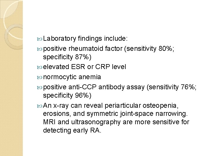  Laboratory findings include: positive rheumatoid factor (sensitivity 80%; specificity 87%) elevated ESR or