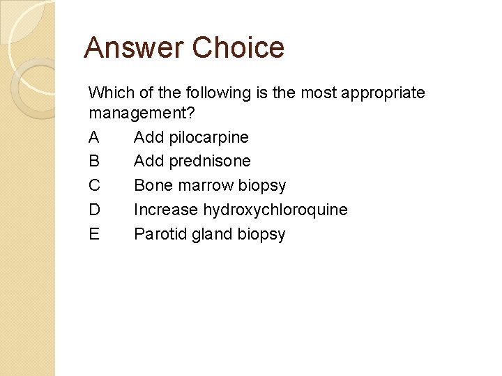 Answer Choice Which of the following is the most appropriate management? A Add pilocarpine