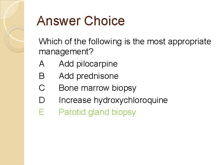 Answer Choice Which of the following is the most appropriate management? A Add pilocarpine