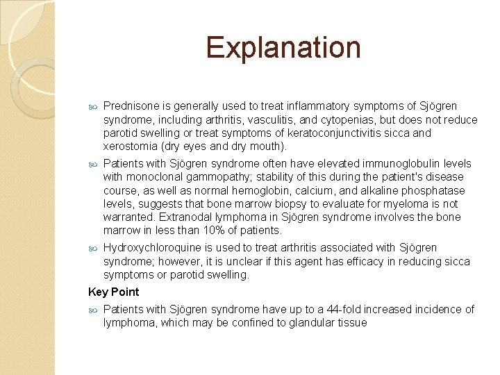 Explanation Prednisone is generally used to treat inflammatory symptoms of Sjögren syndrome, including arthritis,