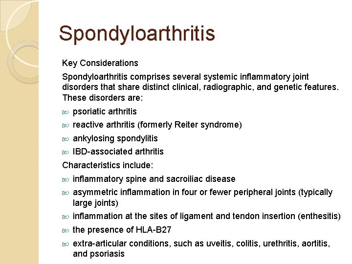 Spondyloarthritis Key Considerations Spondyloarthritis comprises several systemic inflammatory joint disorders that share distinct clinical,