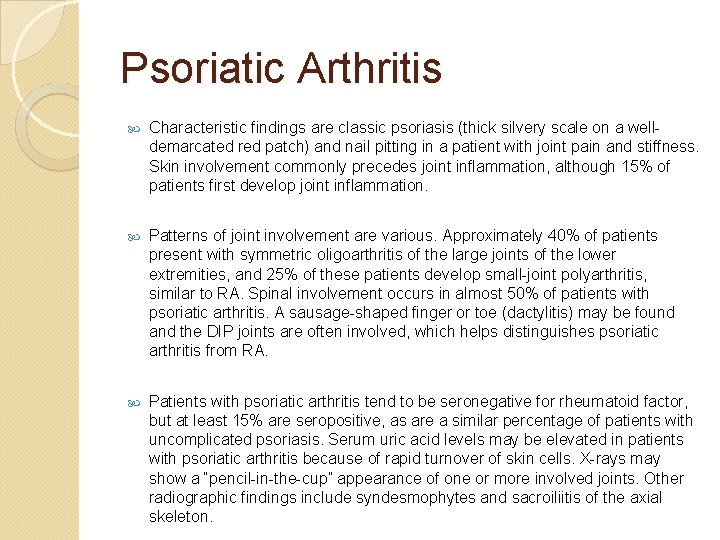 Psoriatic Arthritis Characteristic findings are classic psoriasis (thick silvery scale on a welldemarcated red