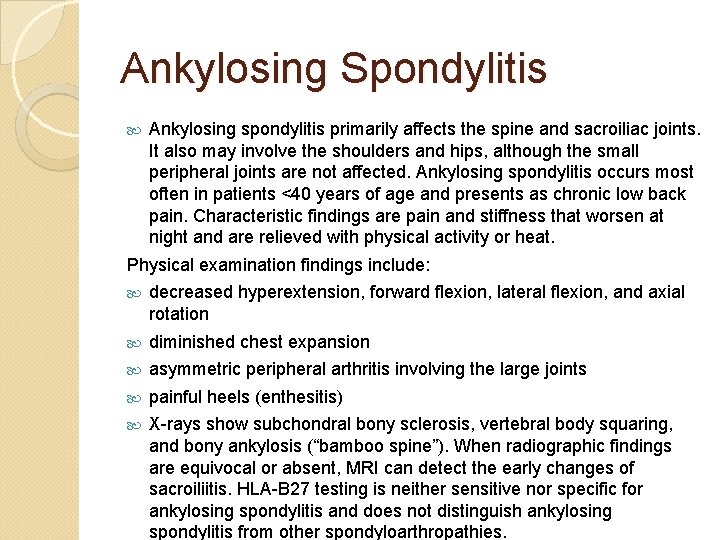 Ankylosing Spondylitis Ankylosing spondylitis primarily affects the spine and sacroiliac joints. It also may