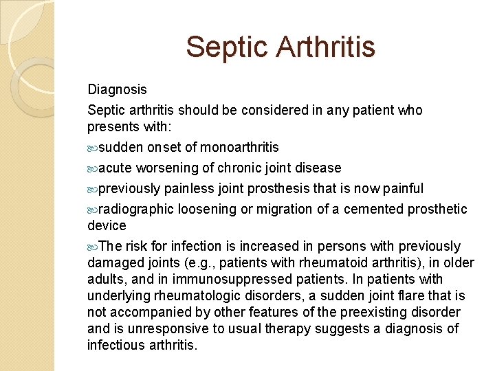 Septic Arthritis Diagnosis Septic arthritis should be considered in any patient who presents with: