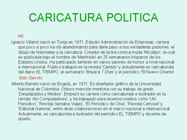 CARICATURA POLITICA Mil Ignacio Villamil nació en Tunja en 1971. Estudió Administración de Empresas, CARICATURA POLITICA Mil Ignacio Villamil nació en Tunja en 1971. Estudió Administración de Empresas,
