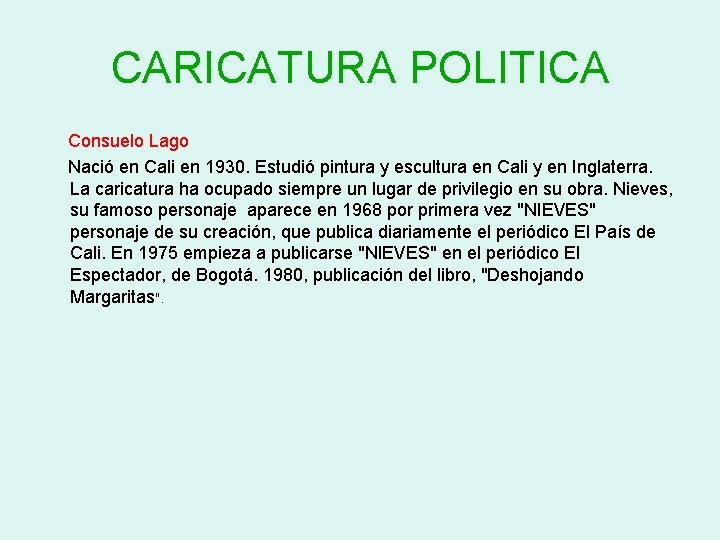 CARICATURA POLITICA Consuelo Lago Nació en Cali en 1930. Estudió pintura y escultura en CARICATURA POLITICA Consuelo Lago Nació en Cali en 1930. Estudió pintura y escultura en