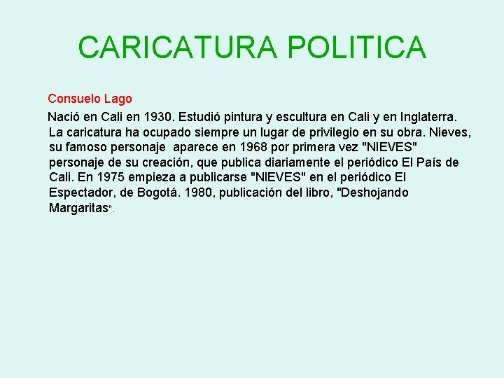 CARICATURA POLITICA Consuelo Lago Nació en Cali en 1930. Estudió pintura y escultura en